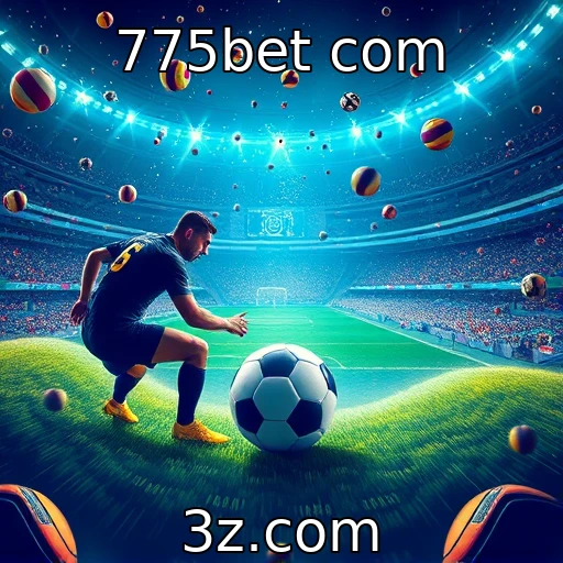 775bet com Descubra as melhores estratégias para apostar em esportes